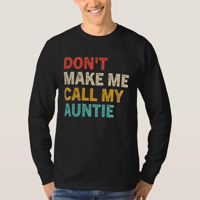 Don t Make Me Call My Auntie Baby  Best Aunt T-Shirt (Front)