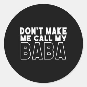 Don&#; t Make Me Call My Toddler Grandpa Fathers D Classic Round Sticker