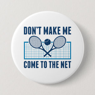 Don’t Make Me Come To The Net Button