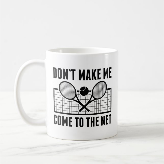 Don’t Make Me Come To The Net Coffee Mug (Left)