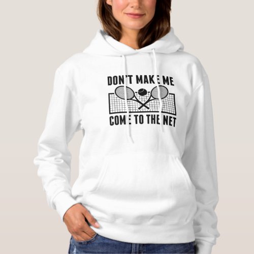 Dont Make Me Come To The Net Hoodie