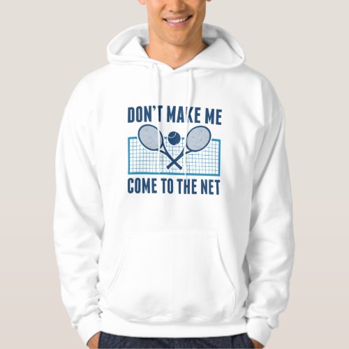 Dont Make Me Come To The Net Hoodie