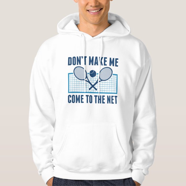Don’t Make Me Come To The Net Hoodie (Front)