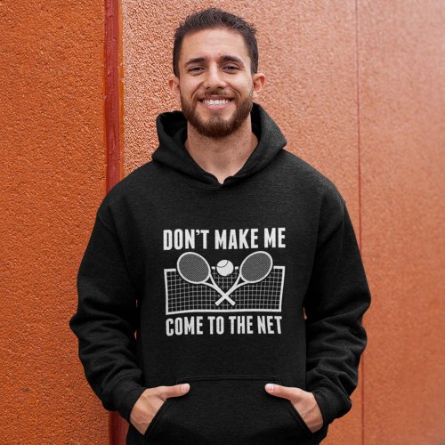 Dont Make Me Come To The Net Hoodie