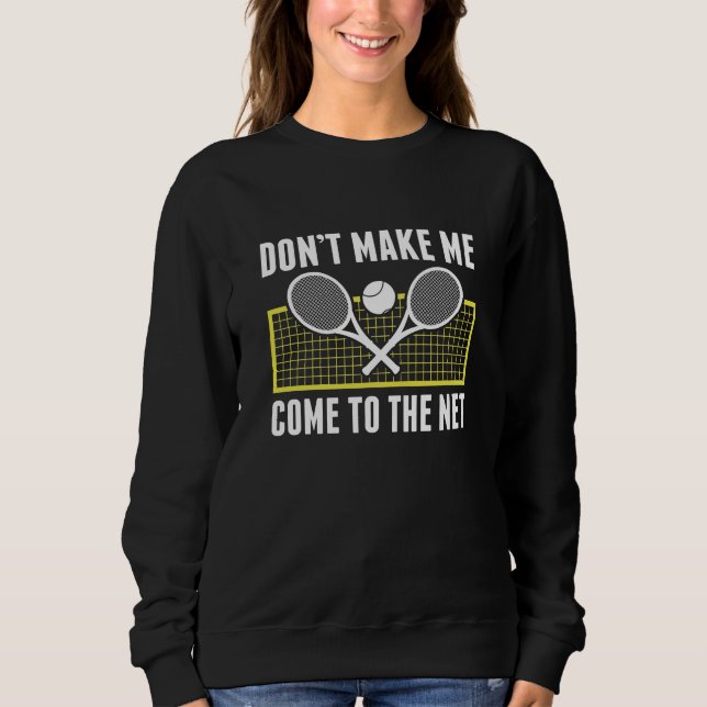 Don’t Make Me Come To The Net Sweatshirt (Front)