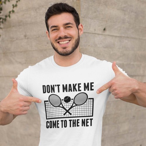 Dont Make Me Come To The Net T_Shirt