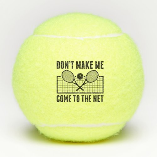 Dont Make Me Come To The Net Tennis Balls