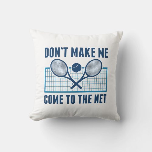 Dont Make Me Come To The Net Throw Pillow