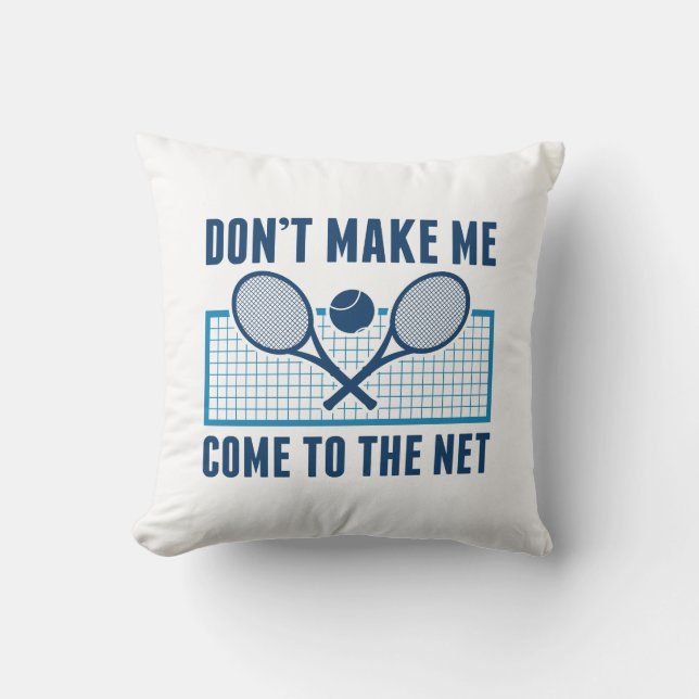 Don’t Make Me Come To The Net Throw Pillow (Front)