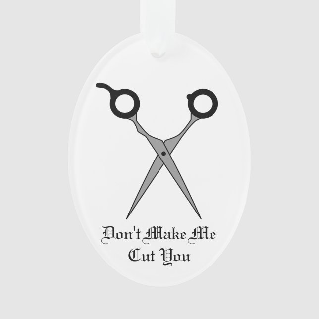 Don’t Make Me Cut You -Black Hair Cutting Scissors Ornament (Front)