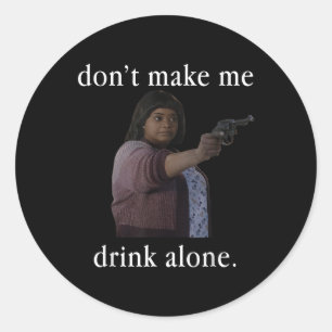 Don’t Make Me Drink Alone Mother’s Day Shirt Classic Round Sticker