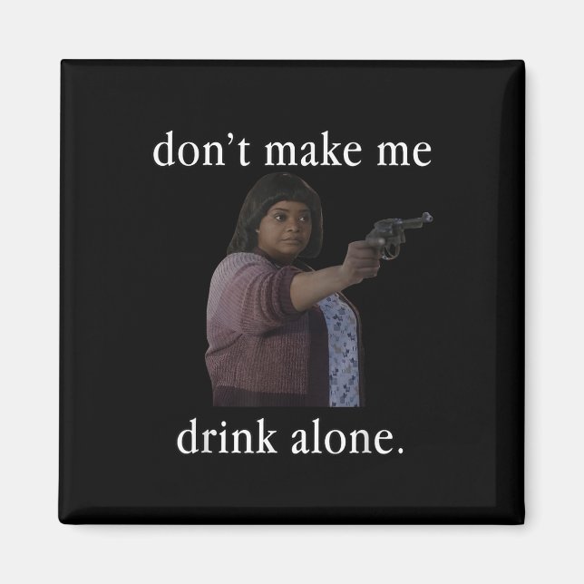 Don’t Make Me Drink Alone Mother’s Day Shirt  Magnet (Front)
