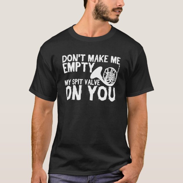 Don t Make Me Empty My Spit Valve On You   French  T-Shirt (Front)