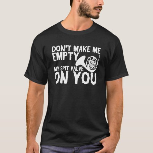 Don t Make Me Empty My Spit Valve On You   French  T_Shirt