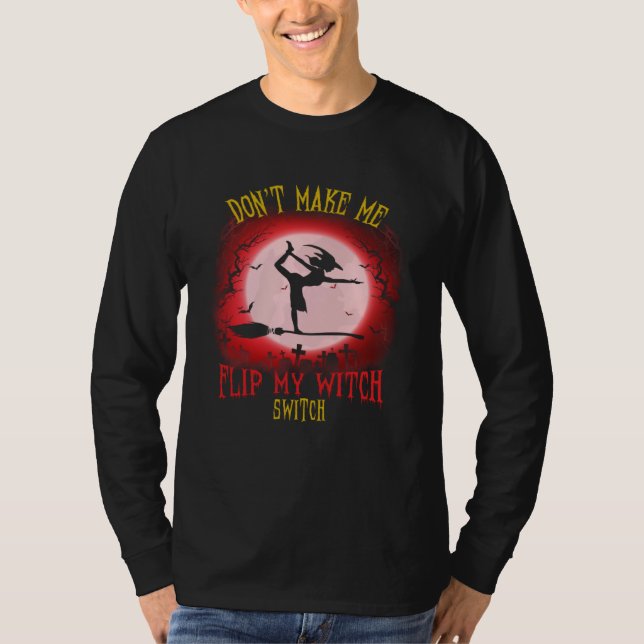 Don t Make Me Flip My Witch Switch Spooky Hallowee T-Shirt (Front)