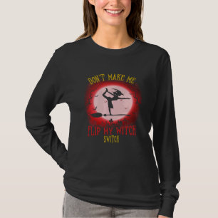 Don t Make Me Flip My Witch Switch Spooky Hallowee T-Shirt