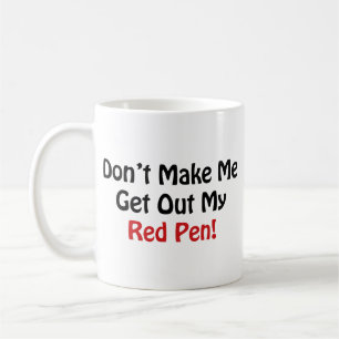 Don’t Make Me Get Out My Red Pen! Coffee Mug