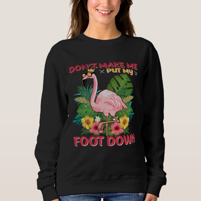 Don t Make Me Put My Foot Down Sweatshirt (Front)