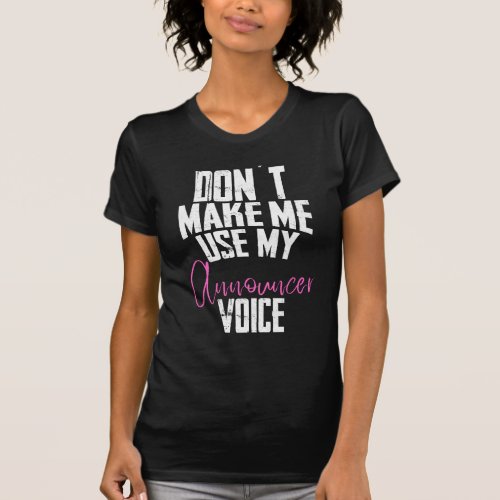 Dont make me use my announcer Voice T_Shirt