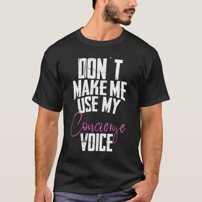 Don´t make me use my concierge Voice T-Shirt (Front)