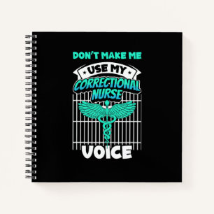 Don t Make Me Use My Correctional Nurse Voice Inma Notebook