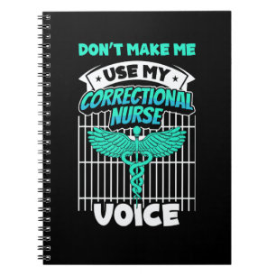 Don t Make Me Use My Correctional Nurse Voice Inma Notebook