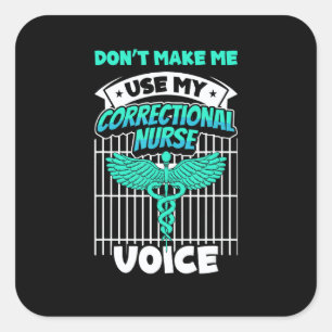 Don t Make Me Use My Correctional Nurse Voice Inma Square Sticker