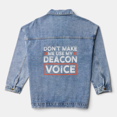 Don T Make Me Use My Deacon Voice Church    Denim Jacket