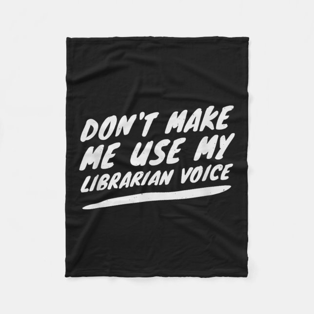 Don’t Make Me Use My Librarian Voice, Funny Readin Fleece Blanket (Front)