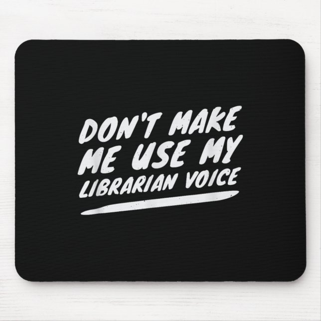 Don’t Make Me Use My Librarian Voice, Funny Readin Mouse Pad (Front)
