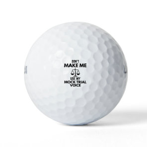 Don’t Make Me Use My Mock Trial Voice Sarcasm Golf Balls