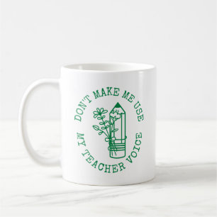 Don’t Make Me Use My Teacher Voice English Teacher Coffee Mug