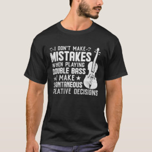 Don t Make Mistakes Playing Double Bass Creative D T-Shirt