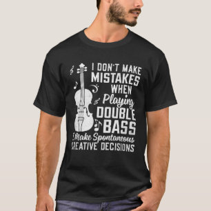 Don t Make Mistakes Playing Double Bass Creative D T-Shirt