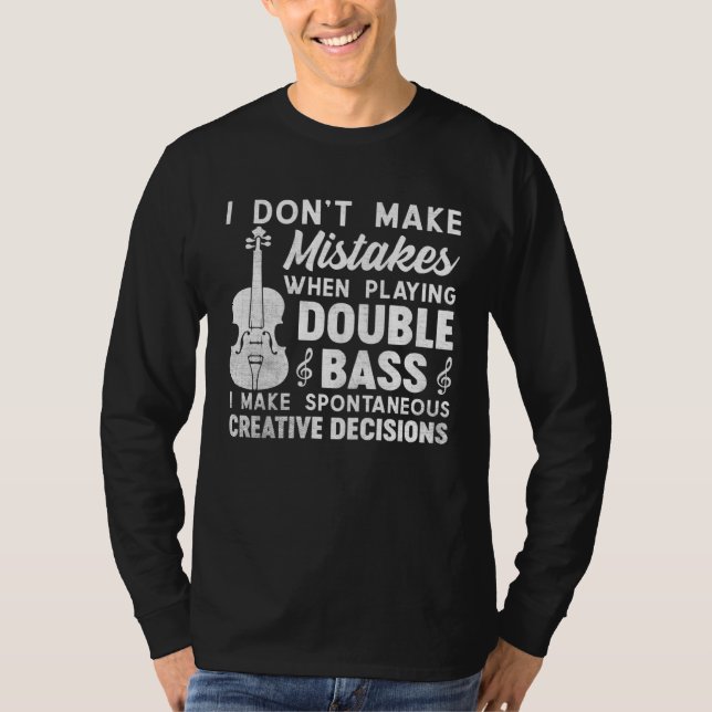 Don t Make Mistakes Playing Double Bass Creative D T-Shirt (Front)