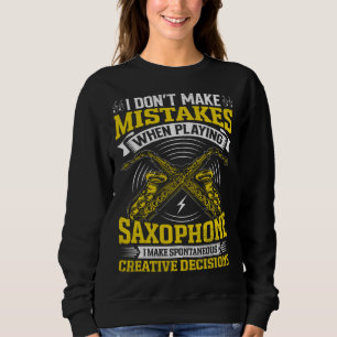 Don t Make Mistakes Playing Saxophone Creative Dec Sweatshirt