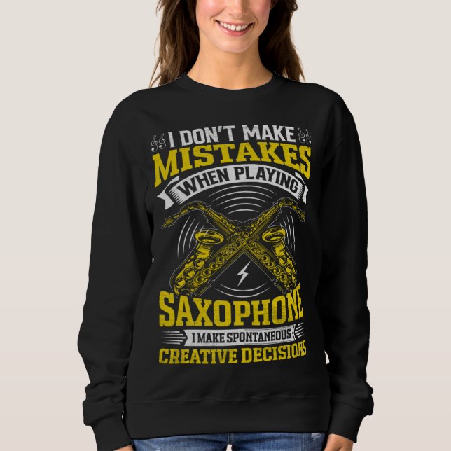 Don t Make Mistakes Playing Saxophone Creative Dec Sweatshirt (Front)