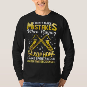 Don t Make Mistakes Playing Saxophone Creative Dec T-Shirt