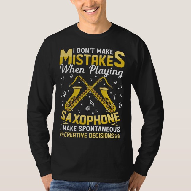 Don t Make Mistakes Playing Saxophone Creative Dec T-Shirt (Front)