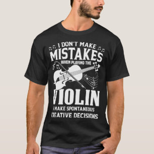 Don t Make Mistakes Playing Violin Creative Decisi T-Shirt
