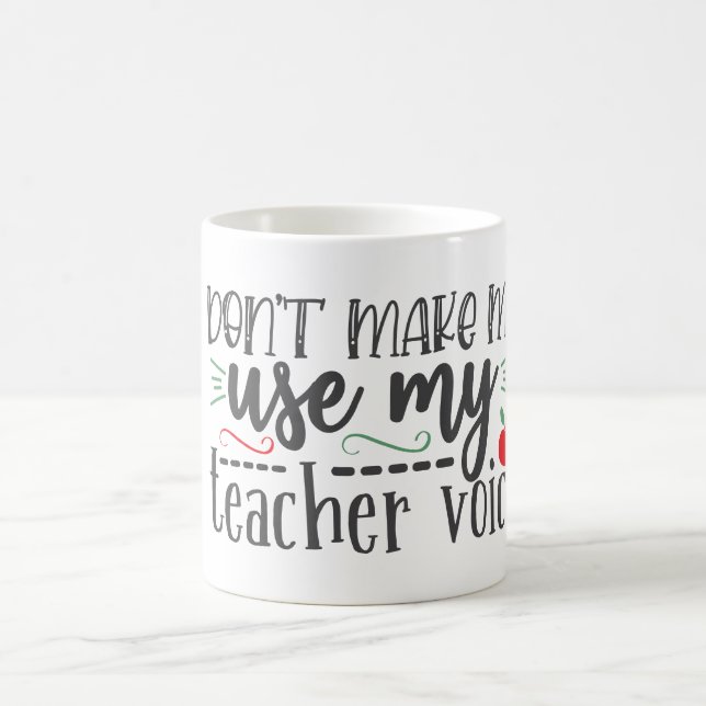Don’t Make Use My Teacher Voice   Coffee Mug (Center)