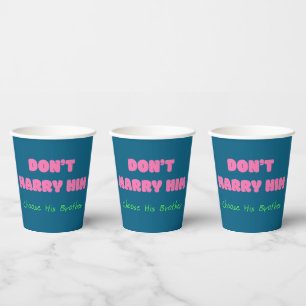 Don’t Marry Him Choose His Brother - Funny Quote Paper Cups