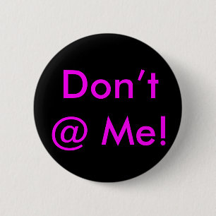 “Don’t @ Me” Buttons & Pins For Backpacks