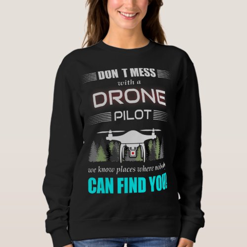 Dont mess with a drone pilot   Quadcopter drone Sweatshirt