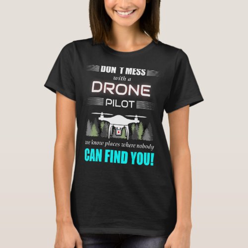 Dont mess with a drone pilot   Quadcopter drone T_Shirt