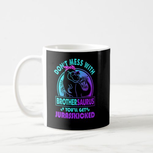 Don T Mess With Brothersaurus You Ll Get Jurasskic Coffee Mug