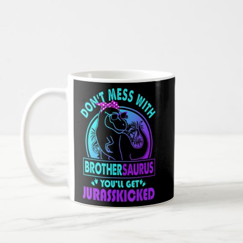 Don T Mess With Brothersaurus You Ll Get Jurasskic Coffee Mug