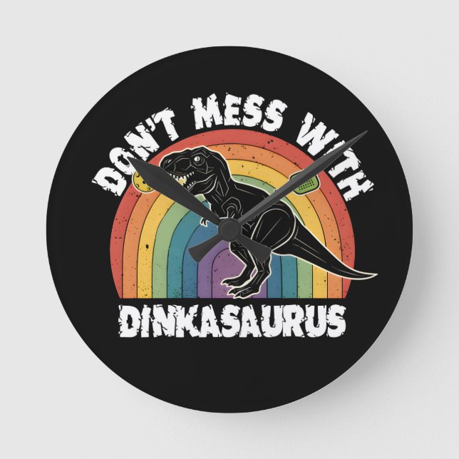 Don’t Mess With Dinkasaurus Pickleball Round Clock (Front)