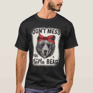 Don t Mess with Mama Bear Funny Mom Bleached Mothe T-Shirt