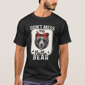 Don t Mess with Mama Bear Funny Mom Bleached Mothe T-Shirt
